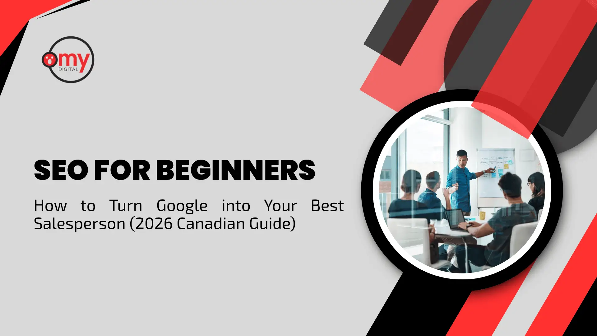 Modern blog banner featuring a light grey background with geometric accents. In the upper left corner is the circular "omy DIGITAL" logo with a red icon and black lettering. On the left, bold black title text reads "SEO FOR BEGINNERS" above a subtitle stating "How to Turn Google into Your Best Salesperson (2026 Canadian Guide)". On the right, framed within a thick circular black frame and dynamic diagonal red, dark red, and black geometric stripes, an image shows a team meeting in a bright office where a presenter in a blue shirt points to a whiteboard during a presentation.