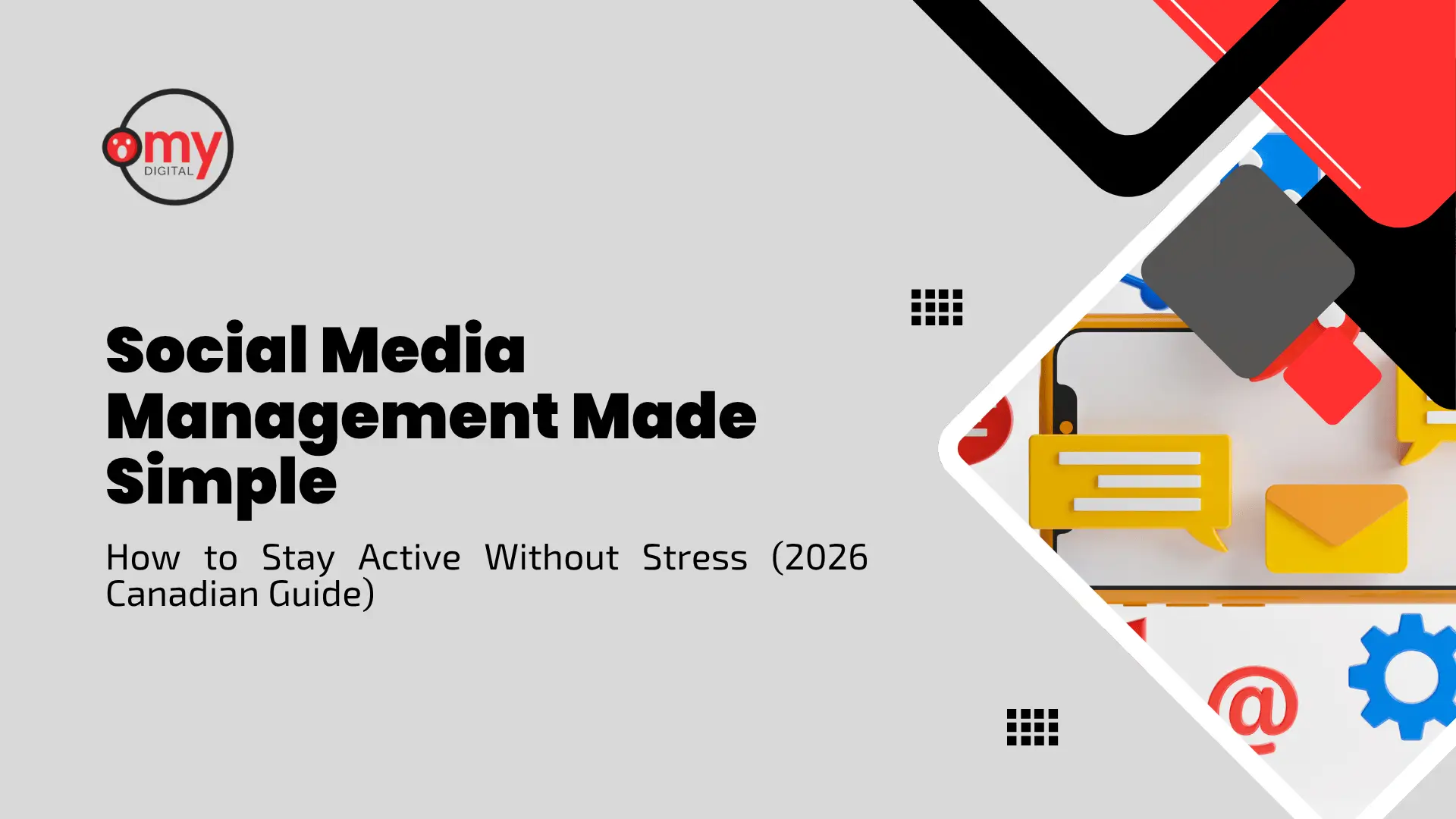 Professional blog banner with a light grey backdrop and modern geometric accents. On the top left, a circular logo displays "omy DIGITAL" with a red character icon. The center-left features prominent bold black text reading "Social Media Management Made Simple" above a smaller subtitle stating "How to Stay Active Without Stress (2026 Canadian Guide)". On the right, a rounded diamond-shaped frame angled with black and bright red geometric overlays showcases colorful 3D social media icons, including a chat bubble, email envelope, blue gear, red "@" sign, and a smartphone screen layout. Small black grid icons accent the top right and bottom right of the text layout.