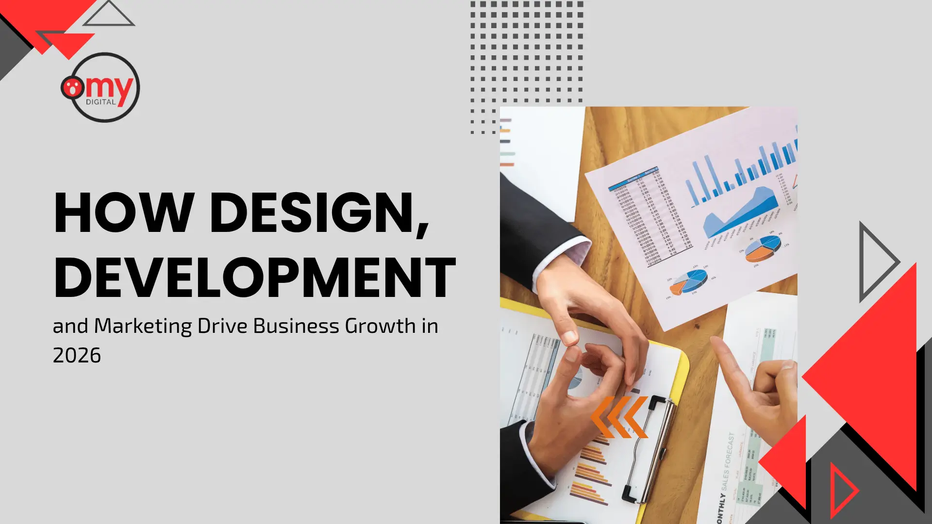 Professional digital agency blog banner featuring a light grey backdrop with red, black, and outlined white geometric triangles along the margins and top left. In the top left corner, the circular "omy DIGITAL" logo is displayed with its red icon and black ring outline. On the left side, bold black capitalized text reads "HOW DESIGN, DEVELOPMENT," above smaller secondary text stating "and Marketing Drive Business Growth in 2026". A vertical rectangular portrait inset on the right shows a person in a black blazer discussing business analytics at a wooden desk, pointing toward charts, pie graphs, and a sales forecast sheet, accented by three orange chevrons. A grey dotted grid pattern anchors the top center of the design layout.