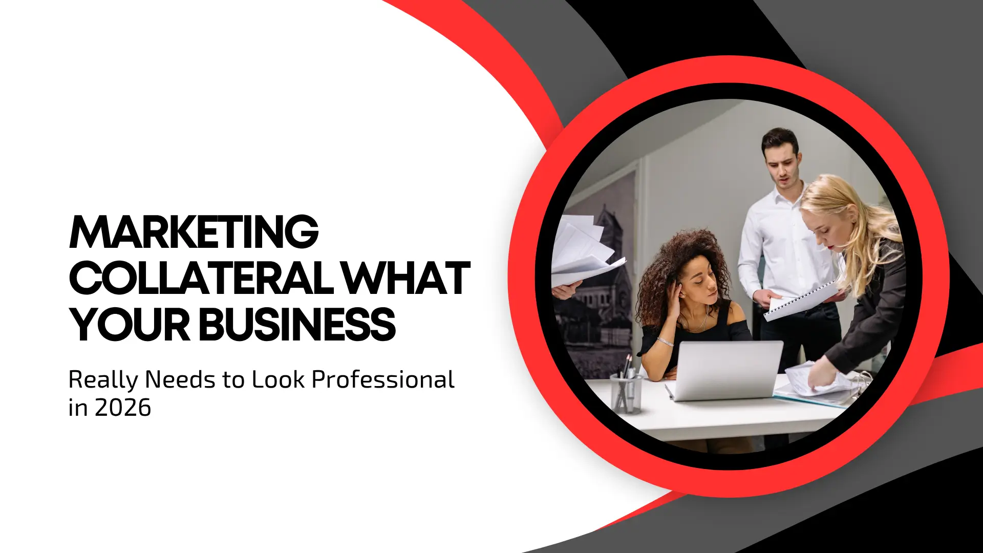 Business banner displaying the text "MARKETING COLLATERAL WHAT YOUR BUSINESS Really Needs to Look Professional in 2026" on a light background. Features a large red and black circular frame showing a group of diverse corporate professionals reviewing documents around a conference table.
