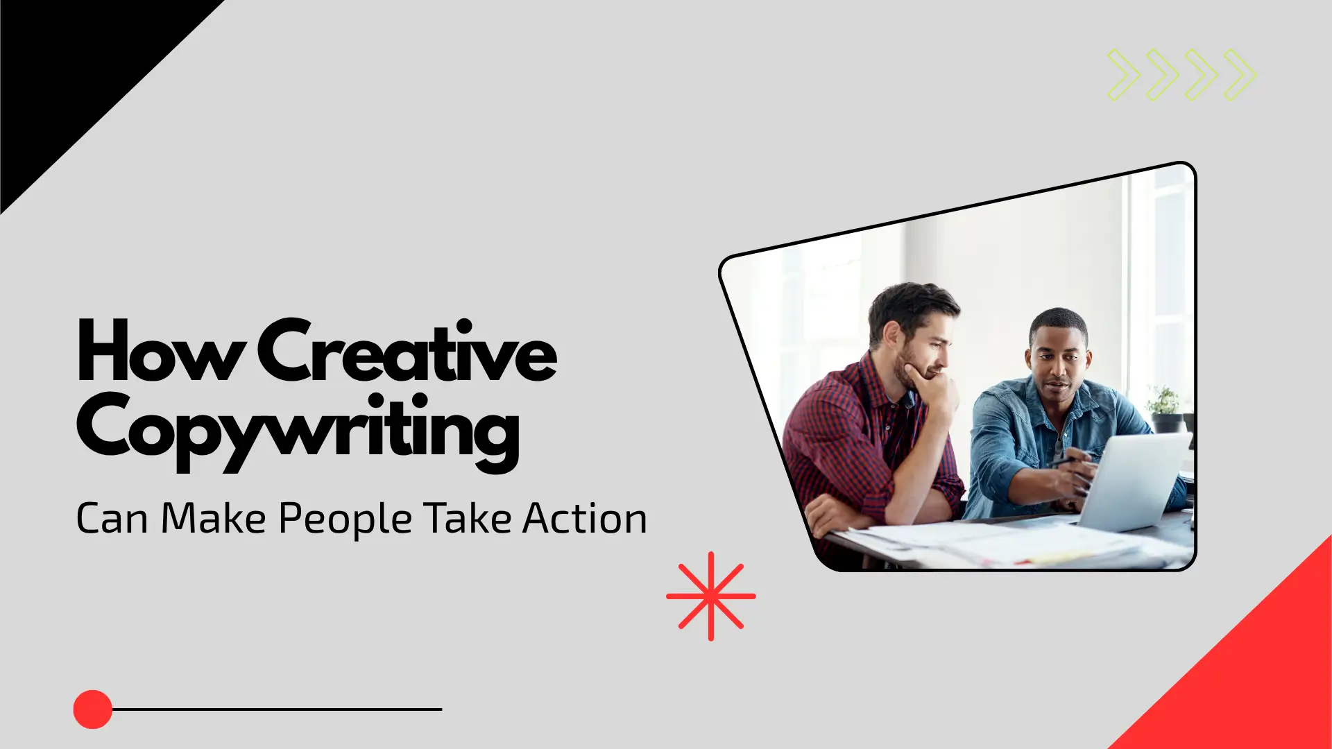 A light grey blog banner featuring prominent black text reading "How Creative Copywriting" with the sub-headline "Can Make People Take Action" on the left. On the right, a trapezoidal frame highlights two male colleagues sitting together at a desk looking at a laptop screen. Modern decorative accents include a black corner triangle, green arrows, a red starburst, and a red slider graphic at the bottom left.