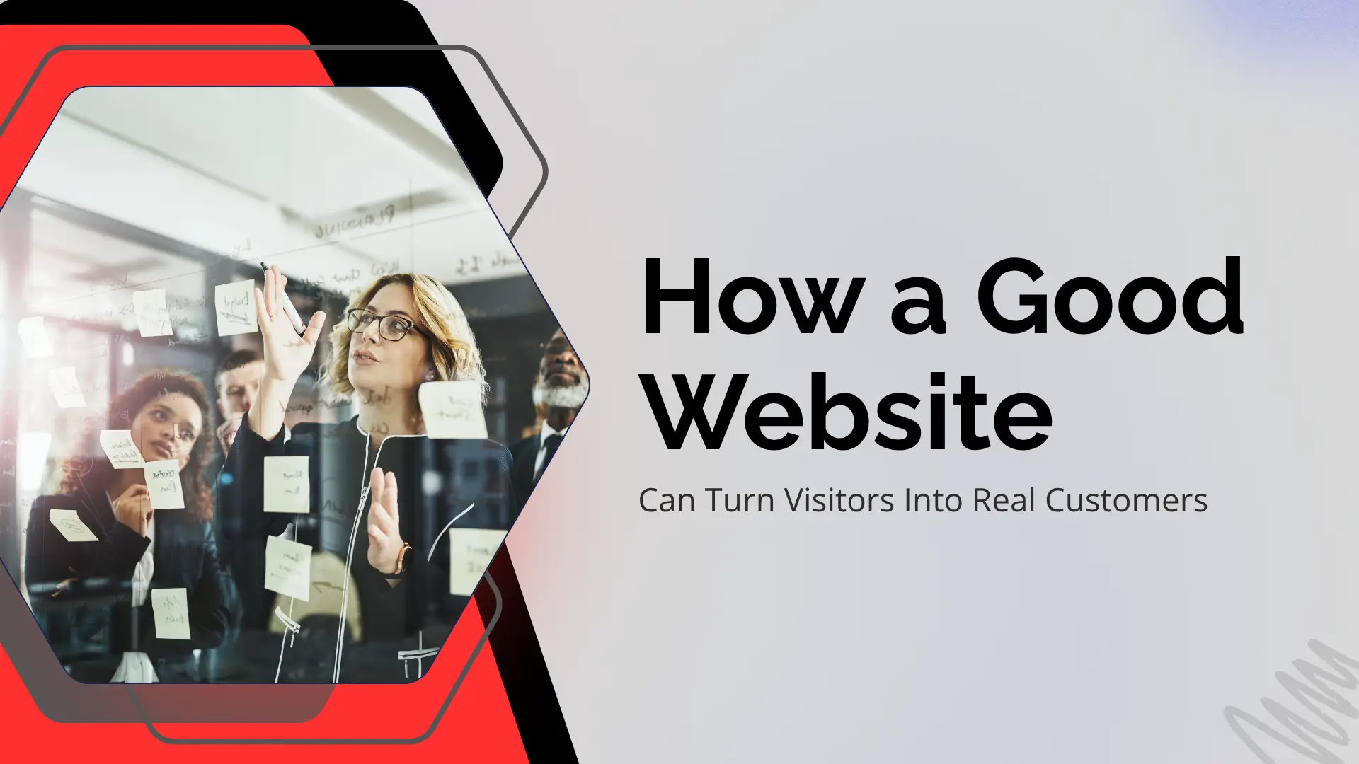 Professional blog header featuring a hexagon-shaped photo frame outlined in red and gray on the left, displaying a businesswoman in glasses pointing to sticky notes on a glass planning board alongside her team. On the right, bold black text on a light gray background reads "How a Good Website" with the subtext "Can Turn Visitors Into Real Customers".
