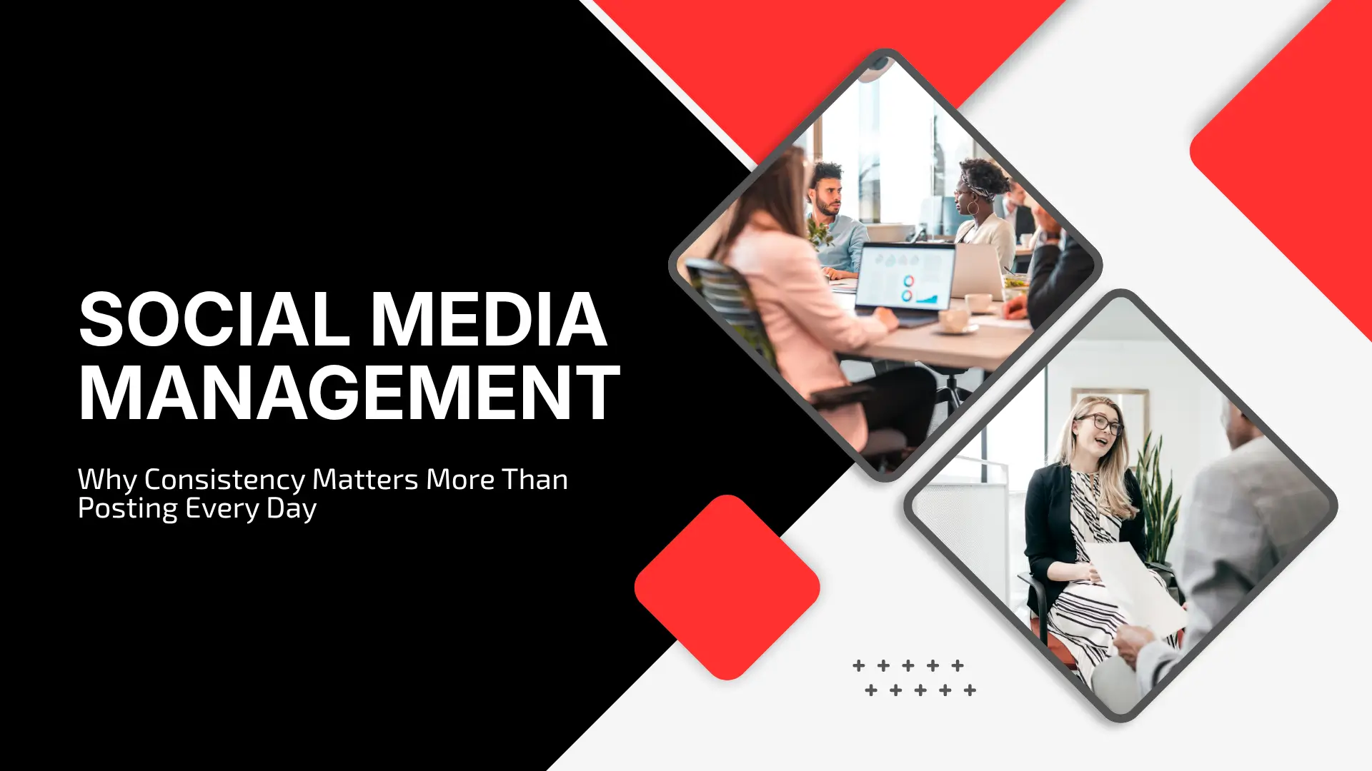 A high-contrast black, white, and red banner. The left side features a black background with bold white text reading "SOCIAL MEDIA MANAGEMENT" and a white subtitle "Why Consistency Matters More Than Posting Every Day". The right side contains two diamond-shaped image cutouts—one showing a team collaborating around laptops with data charts, and the other showing a woman speaking with a colleague during a consultation.