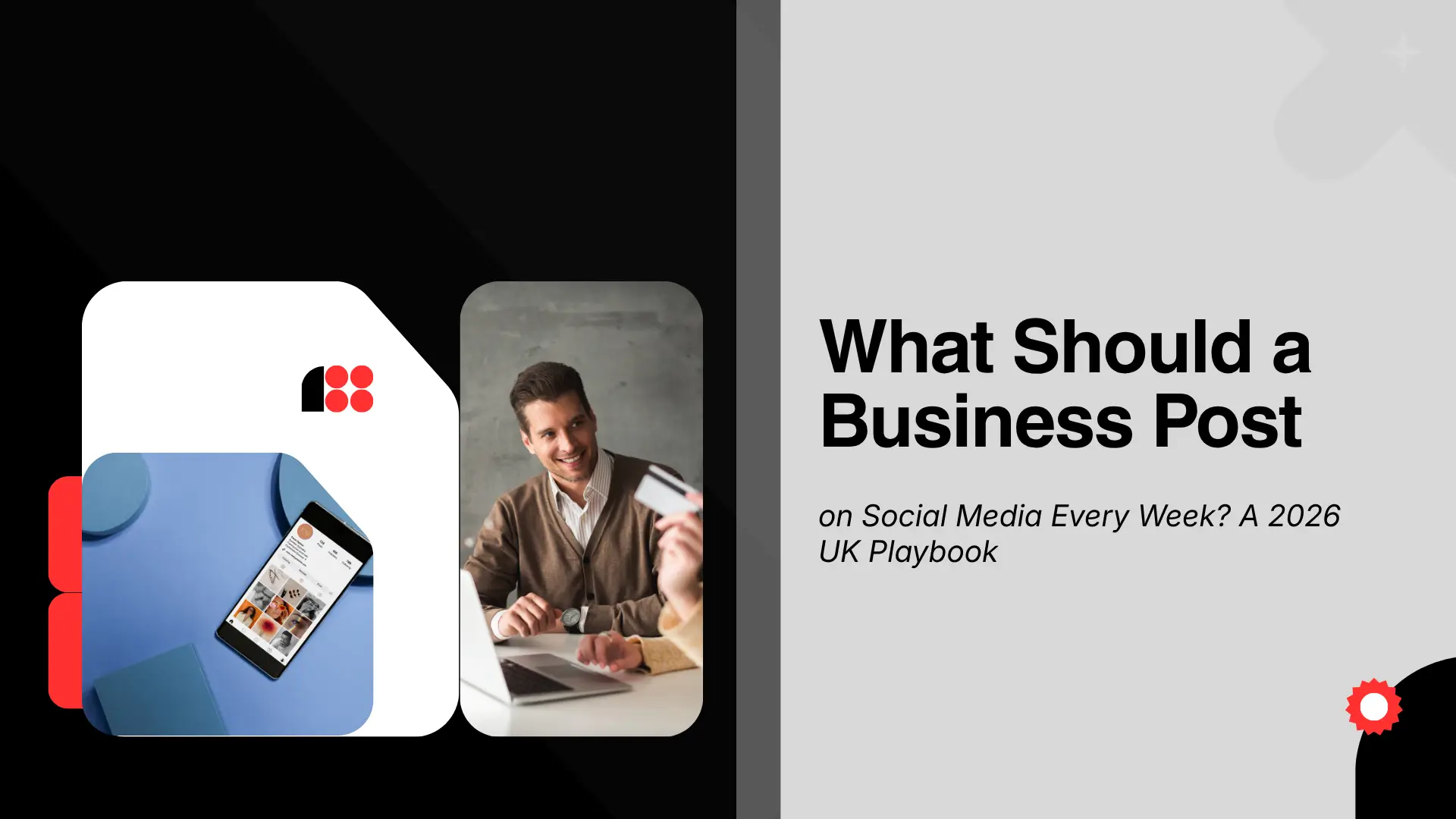 A split-tone blog graphic featuring bold black headline text reading "What Should a Business Post" and italicized subtitle "on Social Media Every Week? A 2026 UK Playbook" against a grey background. The left side features a solid black backdrop with two vertical cards: one showing a smartphone displaying an Instagram feed on a blue flat-lay background, and the other showing a smiling businessman holding up a credit card next to a laptop.